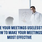 Are your Meetings Useless? How to Make your Meetings Most Effective