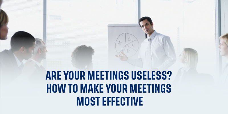 Are your Meetings Useless? How to Make your Meetings Most Effective