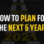 How to plan for the next 5 years