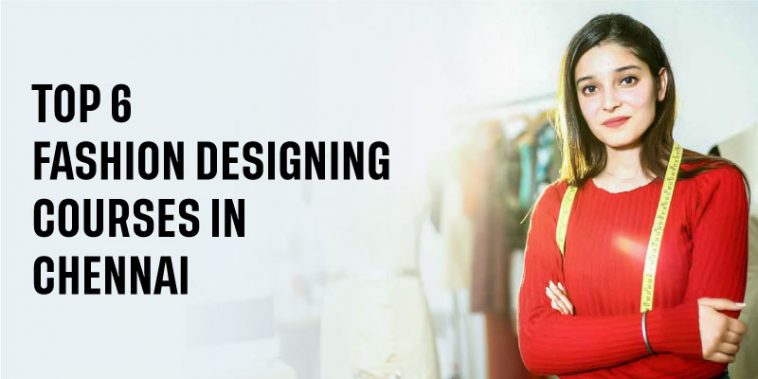 Top 6 Fashion Designing Courses in Chennai