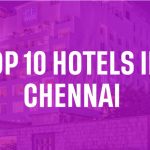 Top 10 Hotels in Chennai