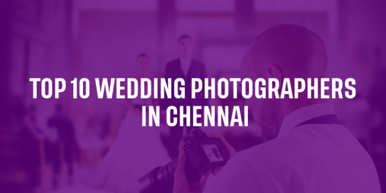 Top 10 Wedding photographers in Chennai