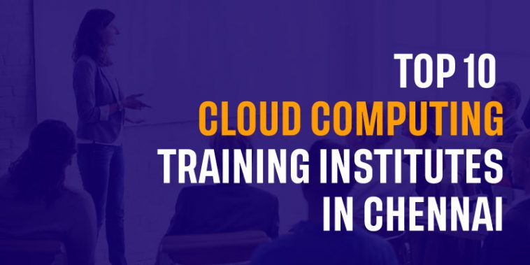 Top 10 Cloud Computing Training Institutes In Chennai