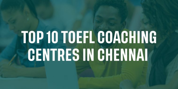 Top 10 TOEFL Coaching Centres in Chennai 