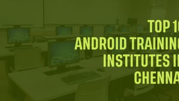 Top 10 Android Training Institutes in Chennai