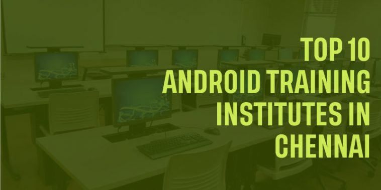 Top 10 Android Training Institutes in Chennai