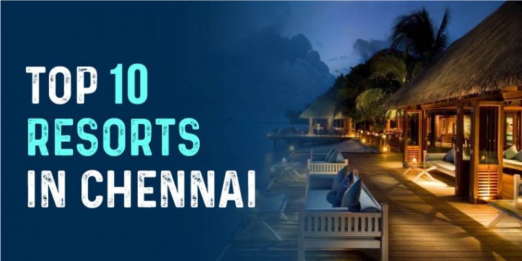 Top 10 Resorts in Chennai