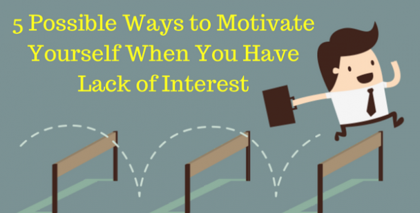 5-possible-ways-to-motivate-yourself-when-you-have-lack-of-interest