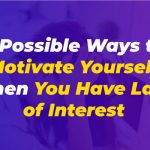 5 Possible Ways to Motivate Yourself When You Have Lack of Interest