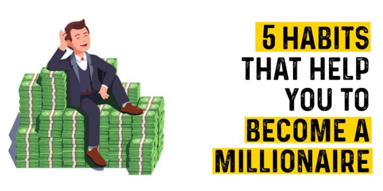 5 Habits that help you to become a Millionaire