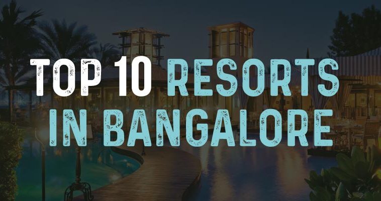 Top 10 Resorts In Bangalore