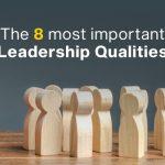 The 8 most important leadership qualities