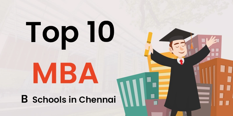 Top 10 MBA B Schools In Chennai